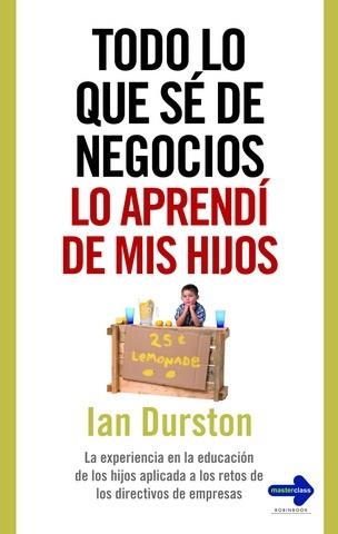 TODO LO QUE SE DE NEGOCIOS LO APRENDI DE MIS HIJOS | 9788479279387 | DURSTON, IAN