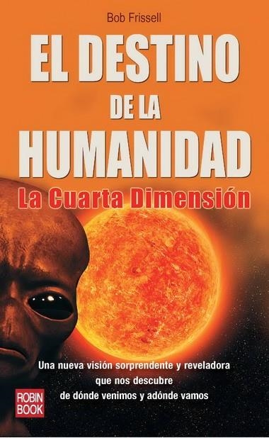 DESTINO DE LA HUMANIDAD LA CUARTA DIMENSION, EL | 9788499170602 | FRISSELL, BOB