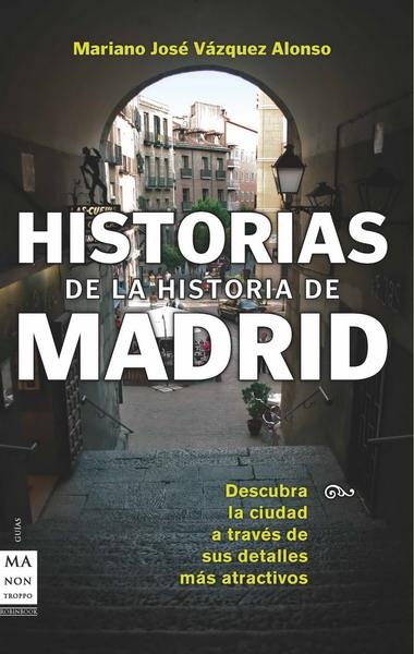 HISTORIAS DE LA HISTORIA DE MADRID | 9788496924987 | VAZQUEZ ALONSO