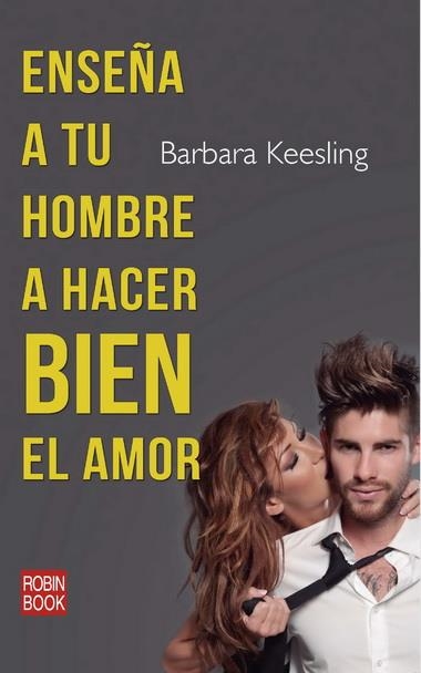 ENSEÑA A TU HOMBRE A HACER BIEN EL AMOR | 9788499172996 | KEESLING, BARBARA