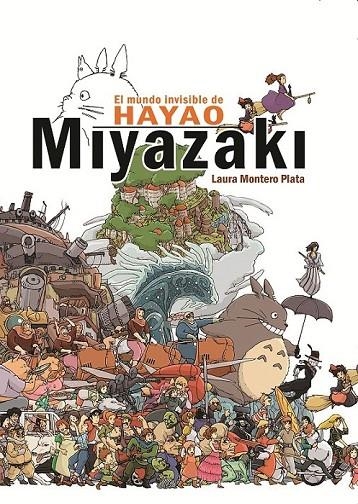 MUNDO INVISIBLE DE HAYAO MIYAZAKI | 9788415296607 | MONTERO PLATA, LAURA