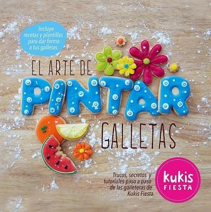 ARTE DE PINTAR GALLETAS. KUKIS FIESTA | 9788416177257 | AA. VV.