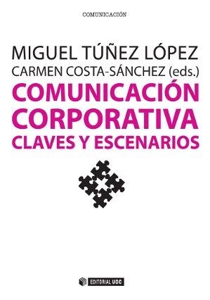 COMUNICACION CORPORATIVA. CLAVES Y ESCENARIOS | 9788490643662 | TÚÑEZ LÓPEZ, MIGUEL/COSTA-SÁNCHEZ, CARMEN