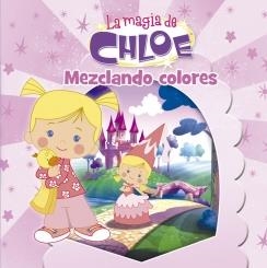 MAGIA DE CHLOE 1, LA  MEZCLANDO COLORES | 9788437201009 | AUTORES VARIOS