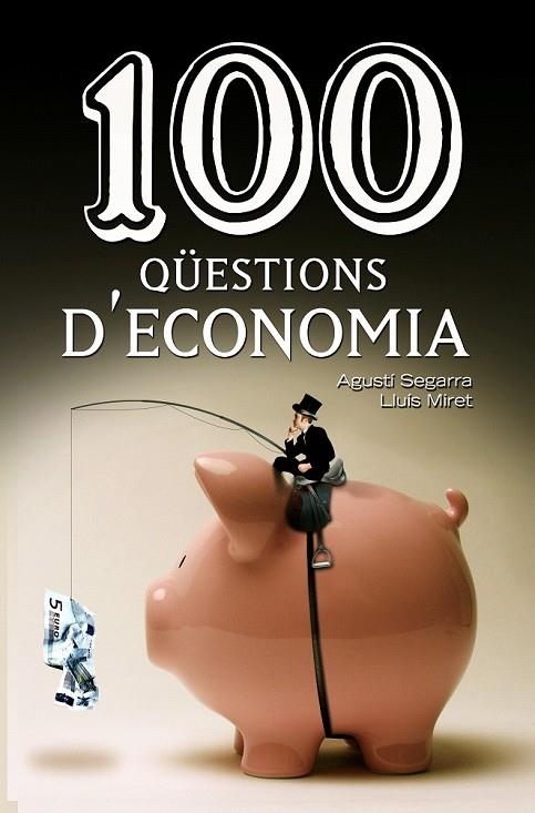 100 QÜESTIONS D'ECONOMIA | 9788490342756 | SEGARRA, AGUSTÍ / MIRET, LLUÍS