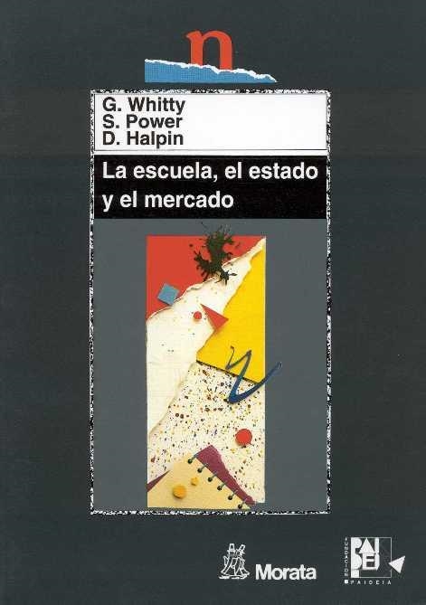 ESCUELA EL ESTADO Y EL MERCADO, LA | 9788471124425 | WHITTY, G.