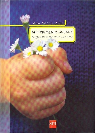MIS PRIMEROS JUEGOS (PARA NIÑOS ENTRE 0 Y 6 AÑOS) | 9788434878716 | SERNA VARA, ANA