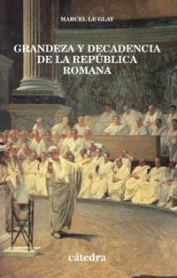 GRANDEZA Y DECADENCIA  DE LA REPUBLICA ROMANA | 9788437618951 | LE GLAY, MARCEL