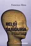 RELOJ DE LA SABIDURIA TIEMPOS Y ESPACIOS EN EL CEREBRO HUMAN | 9788420667768 | MORA, FRANCISCO