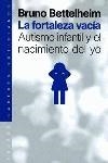 FORTALEZA VACIA LA AUTISMO INFANTIL Y EL NACIMIENTO DEL YO | 9788449310645 | BETTELHEIM, BRUNO