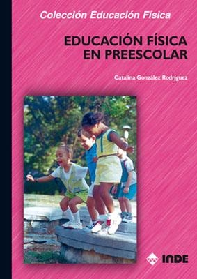 EDUCACION FISICA EN PREESCOLAR | 9788495114556 | GONZALEZ, CATALINA