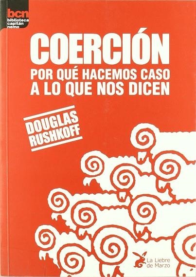 COERCION POR QUE HACEMOS CASO A LO QUE NOS DICEN | 9788487403491 | RUSHKOFF, DOUGLAS