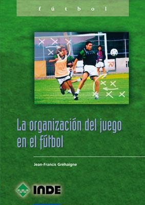 ORGANIZACION DEL JUEGO EN EL FUTBOL LA | 9788495114747 | GREHAIGNE, JEAN-FRANCIS